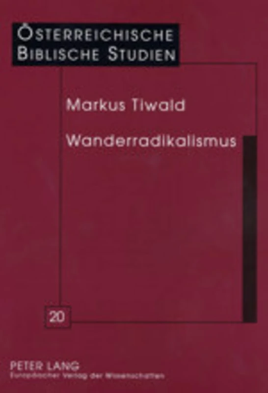 Wanderradikalismus: Jesu Erste Juenger - Ein Anfang Und Was Davon Bleibt: 20 (Oesterreichische Biblische Studien)