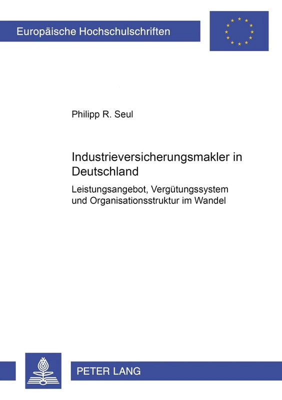 Industrieversicherungsmakler in Deutschland: Leistungsangebot, Verguetungssystem und Organisationsstruktur im Wandel: 2887 (Europäische ... / Publications Universitaires Européenn)