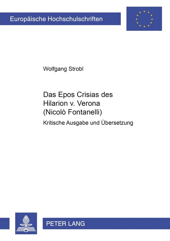 Das Epos «Crisias» Des Hilarion V. Verona (Nicolò Fontanelli): Kritische Ausgabe Und Uebersetzung- Studien Zum Antichristmythos in Spaetantike, ... / European University Studie)