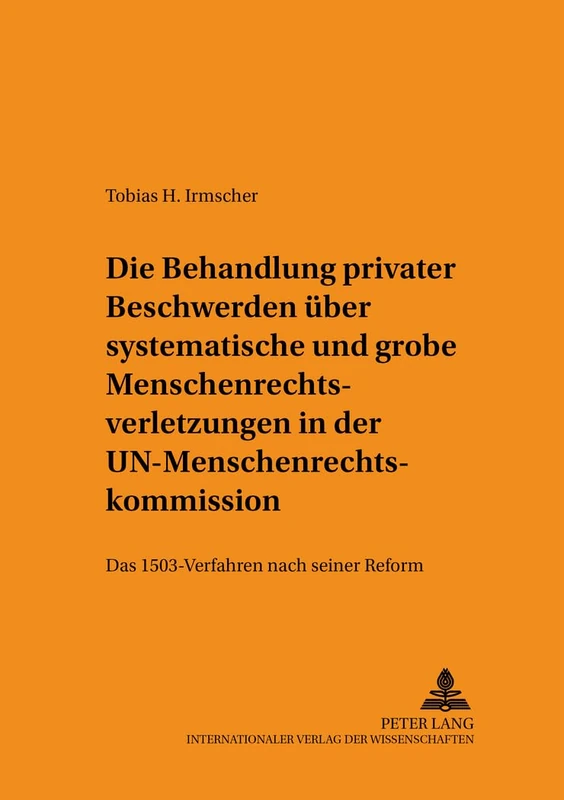 Die Behandlung Privater Beschwerden Ueber Systematische Und Grobe Menschenrechtsverletzungen in Der Un-Menschenrechtskommission: Das 1503-Verfahren ... 99 (Schriften Zum Staats- Und Voelkerrecht)