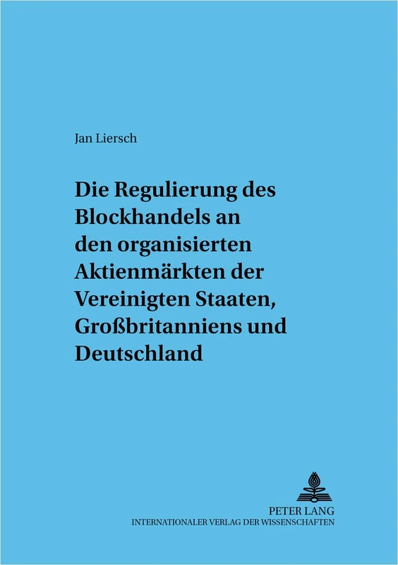 Regulierung Des Blockhandels an Den Organisierten Aktienmaerkten Der Vereinigten Staaten, Großbritanniens Und Deutschlands: 46 (Frankfurter Wirtschaftsrechtliche Studien)