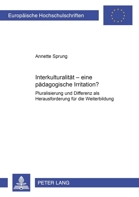 Interkulturalitaet - Eine Paedagogische Irritation?: Pluralisierung Und Differenz ALS Herausforderung Fuer Die Weiterbildung: 875 (Europaeische Hochschulschriften / European University Studie)