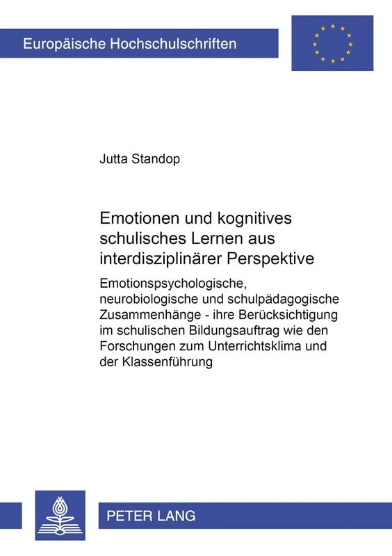 Emotionen und kognitives schulisches Lernen aus interdisziplinaerer Perspektive: Emotionspsychologische, neurobiologische und schulpaedagogische ... / Publications Universitaires Européenn)