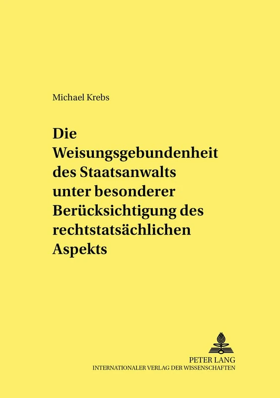 Die Weisungsgebundenheit des Staatsanwalts unter besonderer Beruecksichtigung des rechtstatsaechlichen Aspekts: 77 (Frankfurter Kriminalwissenschaftliche Studien)