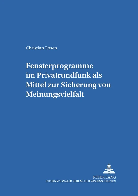 Fensterprogramme im Privatrundfunk als Mittel zur Sicherung von Meinungsvielfalt: 12 (Studien Zum Deutschen Und Europäischen Medienrecht)
