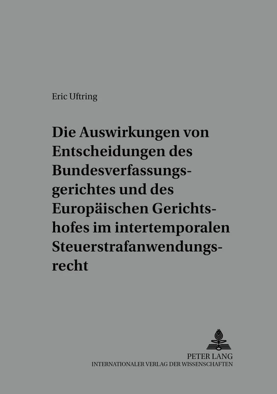 Die Auswirkungen Von Entscheidungen Des Bundesverfassungsgerichtes Und Des Europaeischen Gerichtshofes Im Intertemporalen Steuerstrafanwendungsrecht: ... Schriften Zur Kriminalwissenschaft)