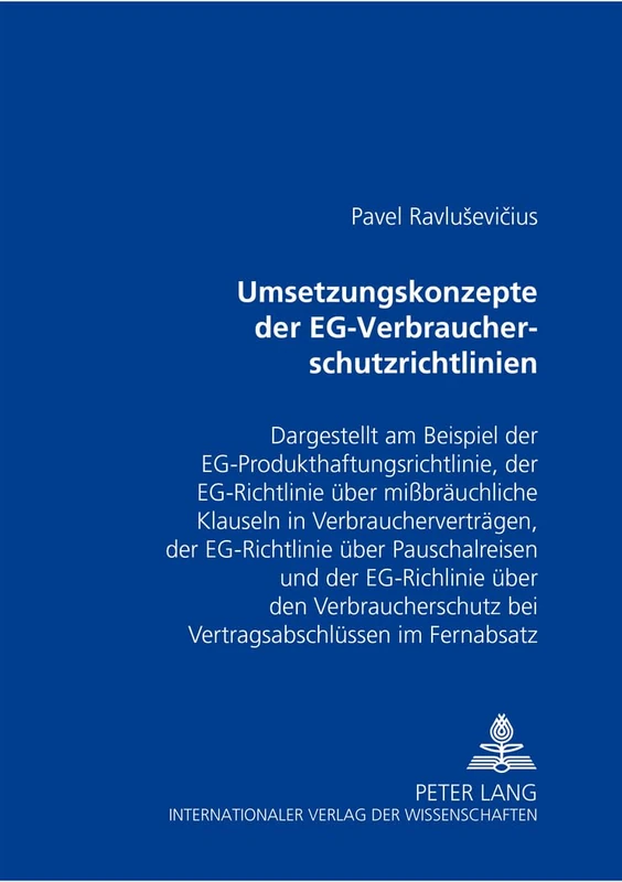 Umsetzungskonzepte Der Eg-Verbraucherschutzrichtlinien: Dargestellt Am Beispiel Der Eg-Produkthaftungsrichtlinie, Der Eg-Richtlinie Ueber ... Bei Vertragsabschluessen Im Fernabs