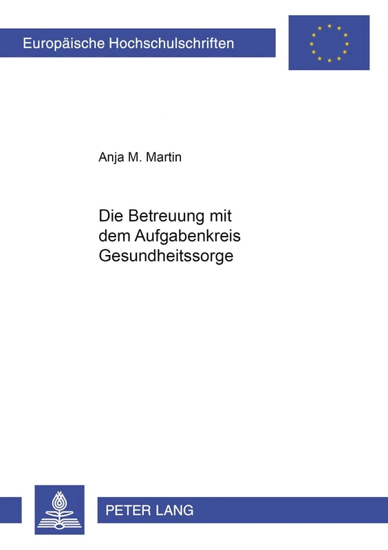 Die Betreuung Mit Dem Aufgabenkreis Gesundheitssorge: 3534 (Europaeische Hochschulschriften Recht)