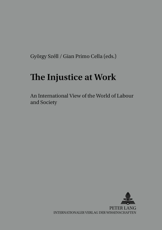 The Injustice at Work: An International View on the World of Labour and Society: 17 (Arbeit - Technik - Organisation - Soziales / Work - Technology - Organization - Society)