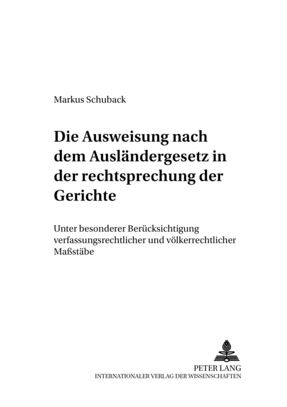 Die Ausweisung Nach Dem Auslaendergesetz in Der Rechtsprechungskonzeption Der Gerichte: Unter Besonderer Beruecksichtigung Verfassungsrechtlicher Und ... 15 (Potsdamer Rechtswissenschaftliche Reihe)