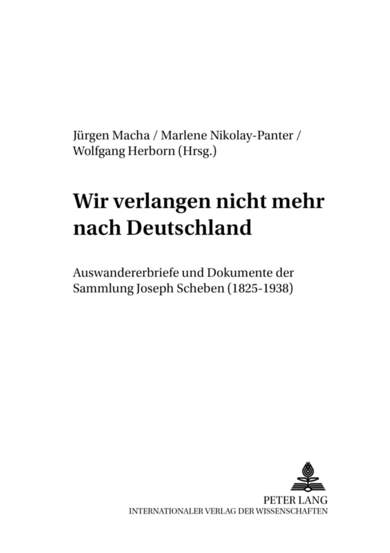 «Wir Verlangen Nicht Mehr Nach Deutschland»: Auswandererbriefe Und Dokumente Der Sammlung Joseph Scheben (1825-1938): 2 (Sprachgeschichte Des Deutschen in Nordamerika: Quellen Und S)