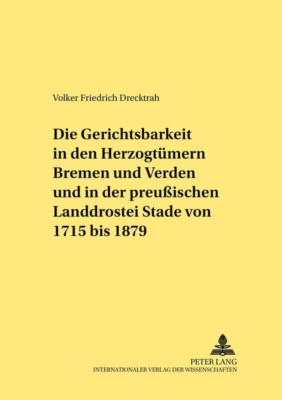 Die Gerichtsbarkeit in Den Herzogtuemern Bremen Und Verden Und in Der Preußischen Landdrostei Stade Von 1715 Bis 1879: 259 (Rechtshistorische Reihe) - Image 1