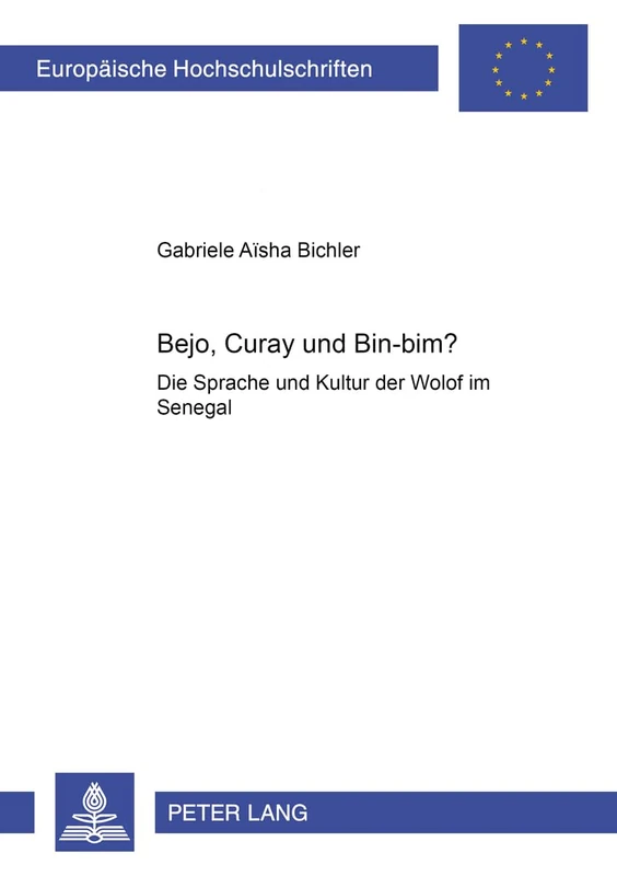 Bejo, Curay und Bin-Bim?: Die Sprache und Kultur der Wolof im Senegal- (mit angeschlossenem Lehrbuch Wolof): 90 (Europäische Hochschulschriften / ... / Publications Universitaires Européenn) - Image 1