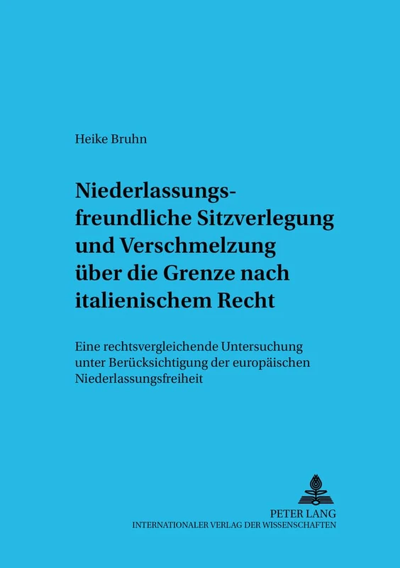 Niederlassungsfreundliche Sitzverlegung Und Verschmelzung Ueber Die Grenze Nach Italienischem Recht: Eine Rechtsvergleichende Untersuchung Unter ... Und Internationalen Wirtschaftsrec) - Image 1