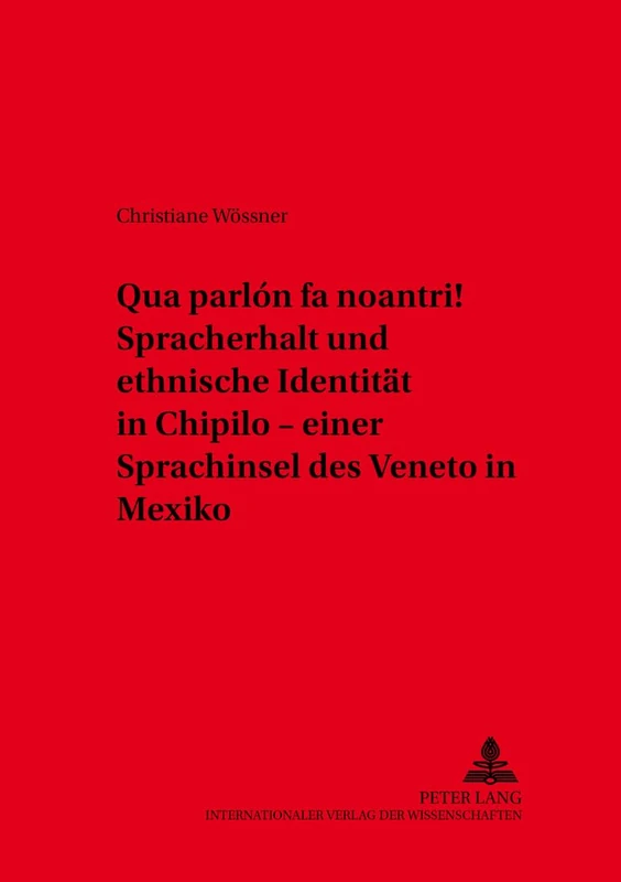 «Qua Parlón Fa Noantri!» Spracherhalt Und Ethnische Identitaet in Chipilo - Einer Sprachinsel Des Veneto in Mexiko: 17 (Variolingua. Nonstandard - Standard - Substandard)