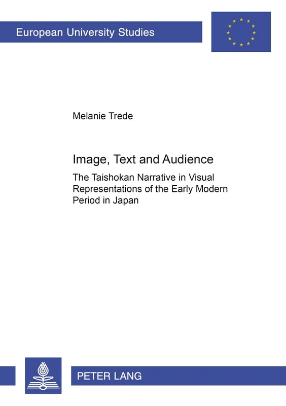Image, Text and Audience: The "Taishokan" Narrative in Visual Representations of the Early Modern Period in Japan: 399 (Europaeische ... History of Art / Série 28: Histoire de l'art)