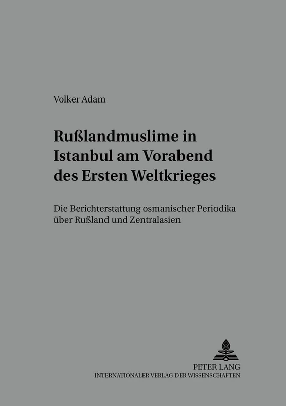 Rußlandmuslime in Istanbul Am Vorabend Des Ersten Weltkrieges: Die Berichterstattung Osmanischer Periodika Ueber Rußland Und Zentralasien: 29 ... Zur Geschichte Und Kultur Des Modernen) - Image 1