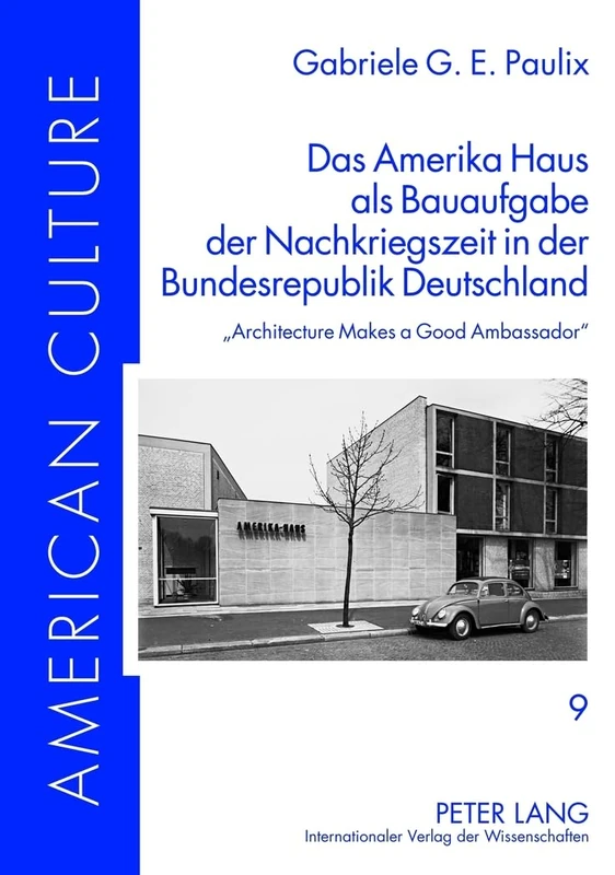 Das Amerika Haus als Bauaufgabe der Nachkriegszeit in der Bundesrepublik Deutschland: Architecture Makes a Good Ambassador: 9 (American Culture) - Image 1