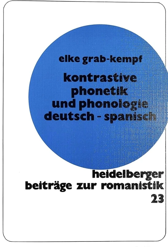 Kontrastive Phonetik Und Phonologie Deutsch - Spanisch: 23 (Heidelberger Beitraege Zur Romanistik)