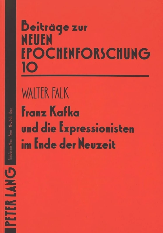 Franz Kafka Und Die Expressionisten Im Ende Der Neuzeit: 10 (Beitraege Zur Neuen Epochenforschung)