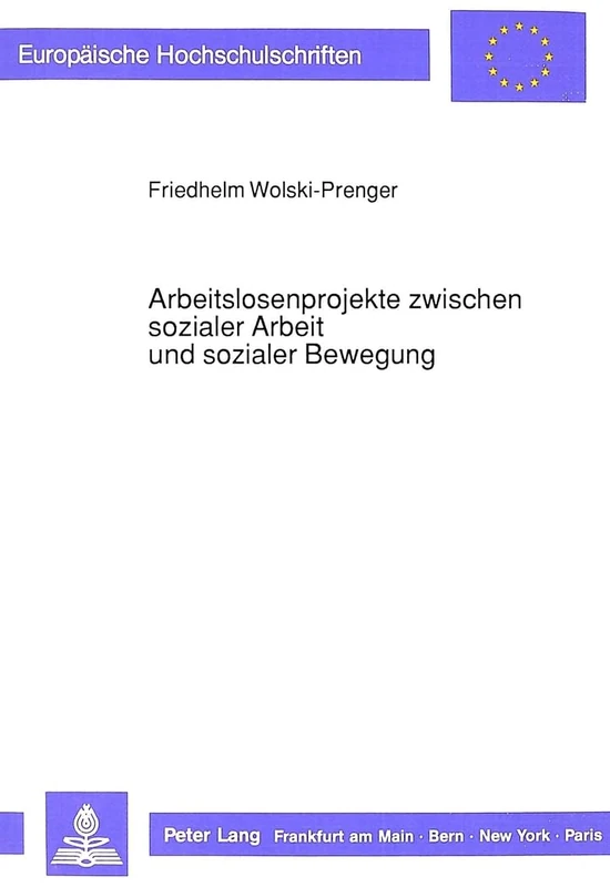 Arbeitslosenprojekte Zwischen Sozialer Arbeit Und Sozialer Bewegung: Eine Explorative Untersuchung Zu Einem Neuen Sozialen Phaenomen