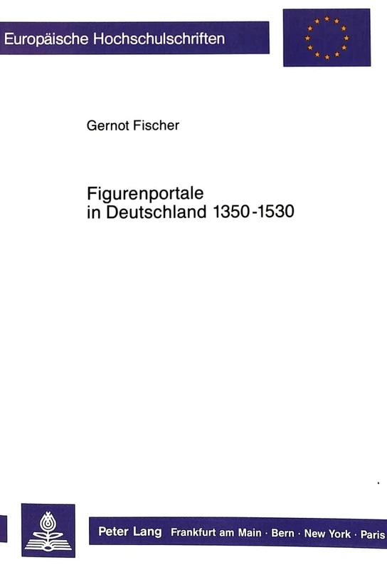 Figurenportale in Deutschland 1350-1530: 100 (Europaeische Hochschulschriften / European University Studie)