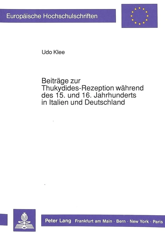 Beitraege Zur Thukydides-Rezeption Waehrend Des 15. Und 16. Jahrhunderts in Italien Und Deutschland: 47 (Europaeische Hochschulschriften / European University Studie)