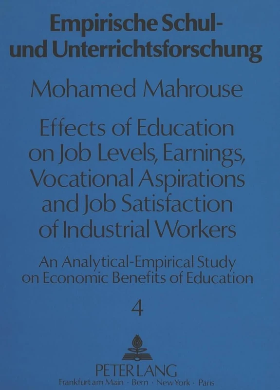 Effects of Education on Job Levels, Earnings, Vocational Aspirations, and Job Satisfaction of Industrial Workers: An Analytical-Empirical Study on ... 4 (Empirische Schul-und Unterrichtsforschung)