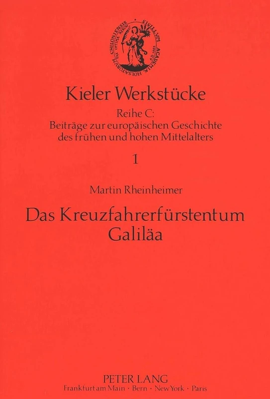 Das Kreuzfahrerfuerstentum Galilaea: 1 (Kieler Werkstuecke)