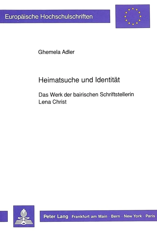 Heimatsuche Und Identitaet: Das Werk Der Bairischen Schriftstellerin Lena Christ: 1261 (Europaeische Hochschulschriften / European University Studie)