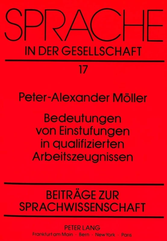 Bedeutungen Von Einstufungen in Qualifizierten Arbeitszeugnissen: Moeglichkeitsbedingungen Zur Identitaet Sprachlicher Zeichen ALS Problem Einer ... Fallstudie: 17 (Sprache in Der Gesellschaft) - Image 1