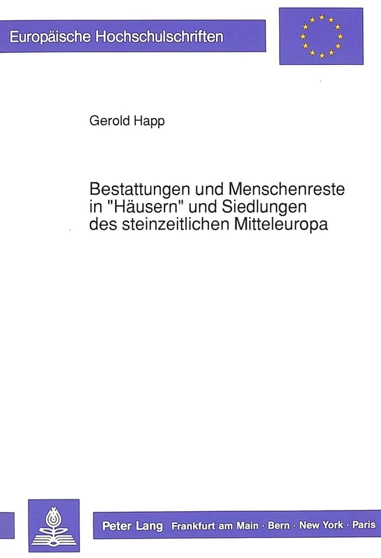 Bestattungen Und Menschenreste in «Haeusern» Und Siedlungen Des Steinzeitlichen Mitteleuropa: 33 (Europaeische Hochschulschriften / European University Studie)