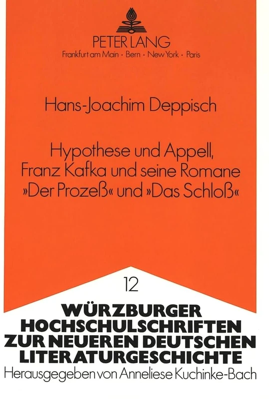 Hypothese Und Appell, Franz Kafka Und Seine Romane «Der Proze߻ Und «Das Schlo߻: Analyse Der Aussage Im Weiteren Rahmen Der Abklaerung ... Zur Neueren Deutschen Literaturgeschichte)