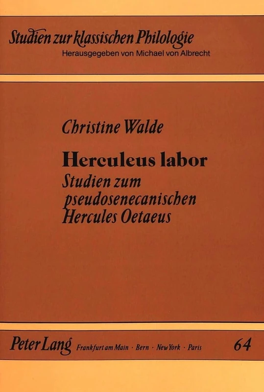 Herculeus Labor: Studien Zum Pseudosenecanischen Hercules Oetaeus: 64 (Studien Zur Klassischen Philologie)