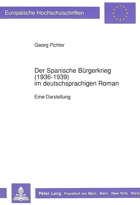 Der Spanische Buergerkrieg (1936-1939) Im Deutschsprachigen Roman: Eine Darstellung: 1239 (Europaeische Hochschulschriften / European University Studie)