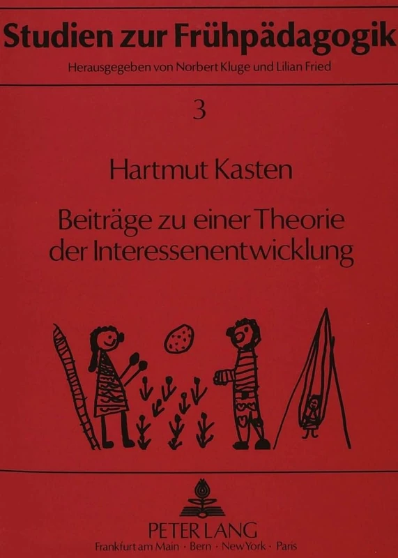 Beitraege Zu Einer Theorie Der Interessenentwicklung: Wissenschaftstheoretisch-Methodologische Ueberlegungen, Theorieimmanente Klaerungen Und ... 3 (Studien Zur Fruehpaedagogik)