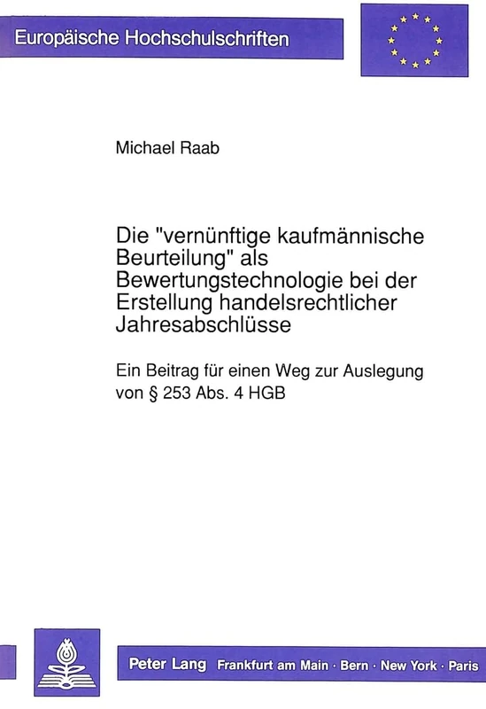 Die «Vernuenftige Kaufmaennische Beurteilung» ALS Bewertungstechnologie Bei Der Erstellung Handelsrechtlicher Jahresabschluesse: Ein Beitrag Fuer ... / European University Studie)