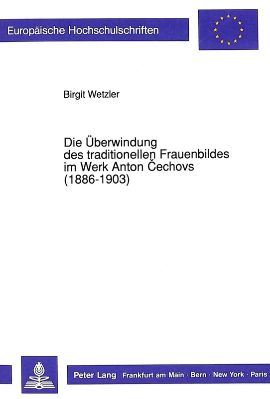 Die Ueberwindung Des Traditionellen Frauenbildes Im Werk Anton Cechovs (1886-1903): 40 (Europaeische Hochschulschriften / European University Studie)