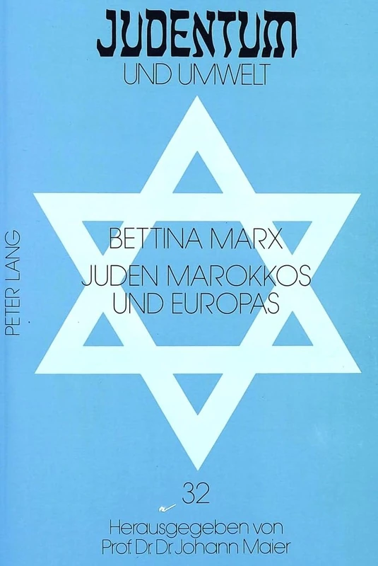 Juden Marokkos Und Europas: Das Marokkanische Judentum Im 19. Jahrhundert Und Seine Darstellung in Der Zeitgenoessischen Juedischen Presse in ... 32 (Judentum Und Umwelt / Realms of Judaism)