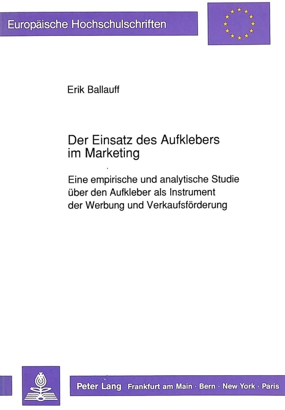 Der Einsatz Des Aufklebers Im Marketing: Eine Empirische Und Analytische Studie Ueber Den Aufkleber ALS Instrument Der Werbung Und Verkaufsfoerderung: ... / European University Studie)
