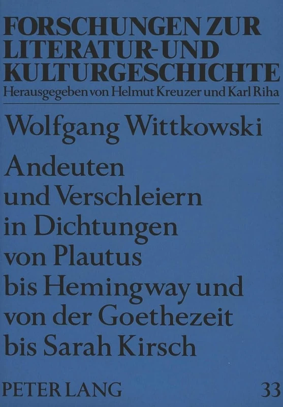 Andeuten Und Verschleiern in Dichtungen Von Plautus Bis Hemingway Und Von Der Goethezeit Bis Sarah Kirsch: 33 (Forschungen Zur Literatur- Und Kulturgeschichte)