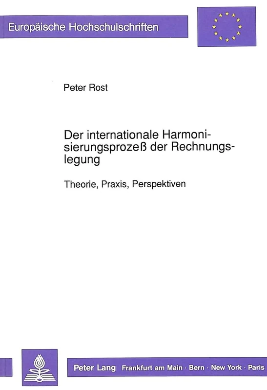 Der Internationale Harmonisierungsprozeß Der Rechnungslegung: Theorie, Praxis, Perspektiven: 1228 (Europaeische Hochschulschriften / European University Studie)