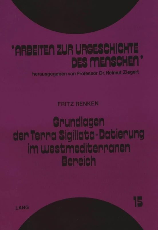 Grundlagen Der Terra Sigillata-Datierung Im Westmediterranen Bereich: Eine Verfahrens- Und Quellenkritische Analyse: 15 (Arbeiten Zur Urgeschichte Des Menschen) - Image 1