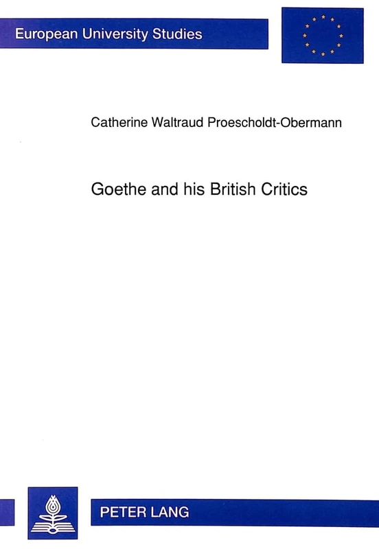 Goethe and His British Critics: The Reception of Goethe's Works in British Periodicals, 1779 to 1855: v. 1316 (European University Studies)