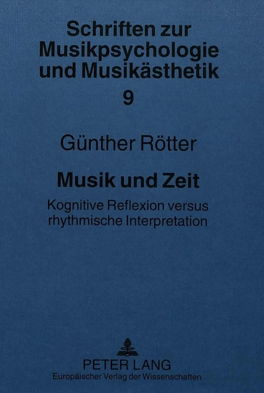 Musik Und Zeit: Kognitive Reflexion Versus Rhythmische Interpretation: 9 (Schriften Zur Musikpsychologie Und Musikaesthetik)