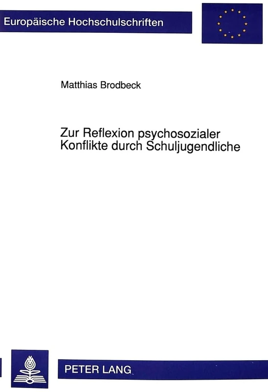 Zur Reflexion Psychosozialer Konflikte Durch Schuljugendliche: Untersuchungen Zu Einer Wichtigen Sequenz Der Ontogenese Bei Jugendlichen Von 11 - 17 ... / European University Studie)