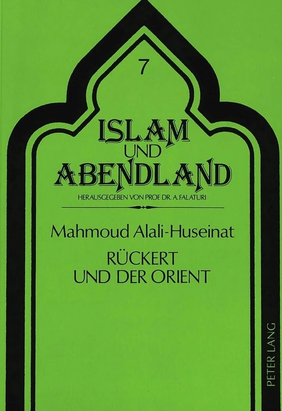 Rueckert Und Der Orient: Untersuchungen Zu Friedrich Rueckerts Beschaeftigung Mit Arabischer Und Persischer Literatur: 7 (Islam Und Abendland)