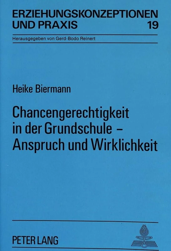 Chancengerechtigkeit in Der Grundschule - Anspruch Und Wirklichkeit: 19 (Erziehungskonzeptionen Und Praxis / Educational Concepts and Practice)