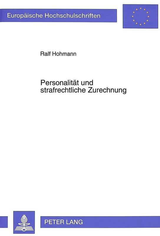 Personalitaet Und Strafrechtliche Zurechnung: Die Konstitution Des Strafrechtlichen Handlungsbegriffs Auf Der Grundlage Der Hegelschen Rechtsphilosophie: 1461 (Europaeische Hochschulschriften Recht)