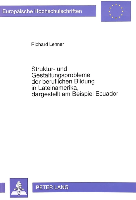 Struktur- Und Gestaltungsprobleme Der Beruflichen Bildung in Lateinamerika, Dagestellt Am Beispiel Ecuador: 568 (Europaeische Hochschulschriften / European University Studie)